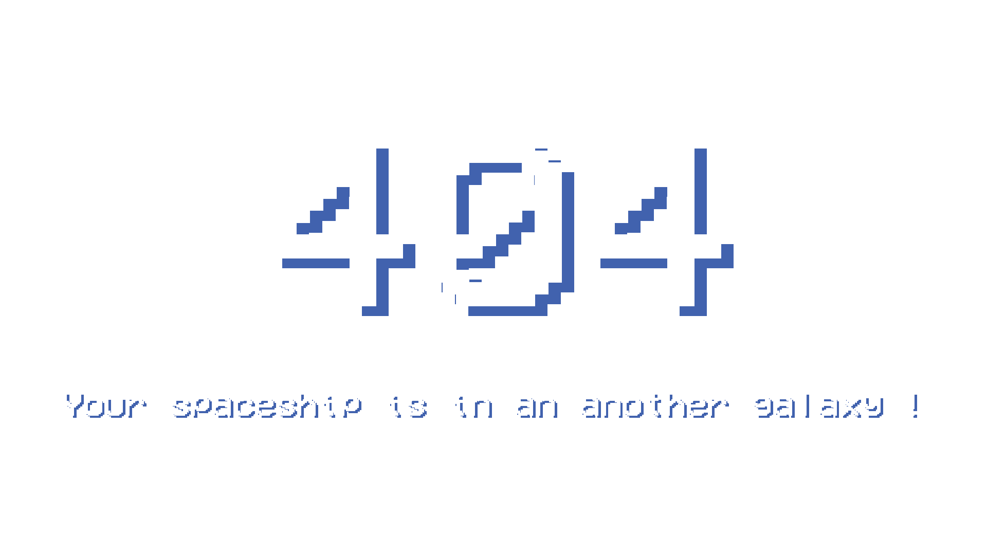404 error image : you can read 'Your spaceship is in an another galaxy !'